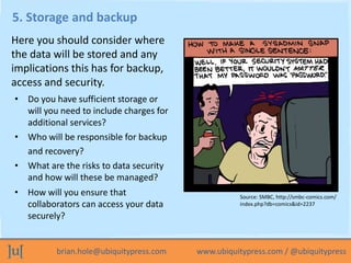 brian.hole@ubiquitypress.com www.ubiquitypress.com / @ubiquitypress
5. Storage and backup
• What are the risks to data sec...