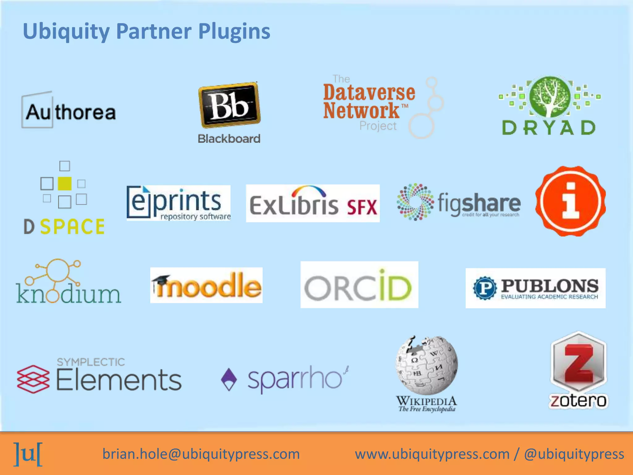 brian.hole@ubiquitypress.com www.ubiquitypress.com / @ubiquitypress
Ubiquity Partner Plugins
 