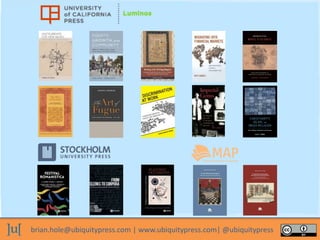 brian.hole@ubiquitypress.com | www.ubiquitypress.com| @ubiquitypress
 