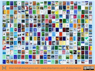 brian.hole@ubiquitypress.com | www.ubiquitypress.com| @ubiquitypress
 