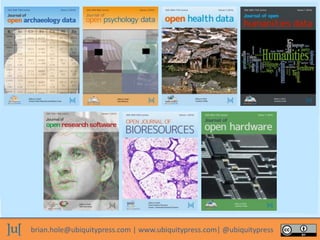 brian.hole@ubiquitypress.com | www.ubiquitypress.com| @ubiquitypress
 