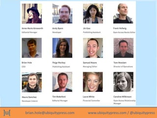 brian.hole@ubiquitypress.com www.ubiquitypress.com / @ubiquitypress
 