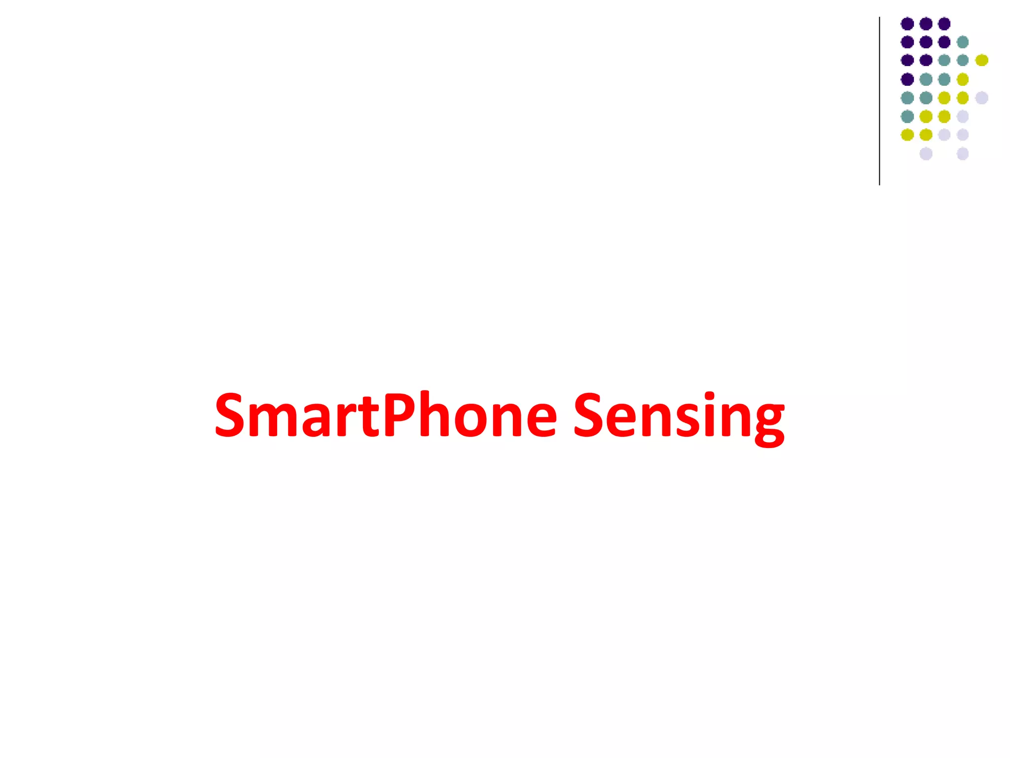 SmartPhone Sensing
 