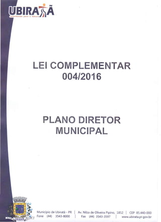 L I COMPLEMENTAR
004/2016
DIRETOR
ICI AL
Município de Ubiratã - PR I Av. Nilza de Oliveira Pipino, 1852 I CEP 85.440-000
Fone (44) 3543-8000 I Fax (44) 3543-3597 I www.ubirata.pr.gov.br
 