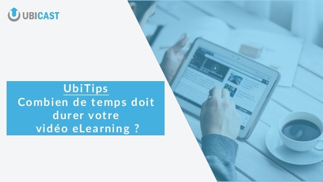 UbiTips - Combien de temps doit durer votre vidéo eLearning UbiTips - Combien de temps doit durer votre vidéo eLearning
