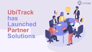 UbiTrack
has
Launched
Partner
Solutions
 