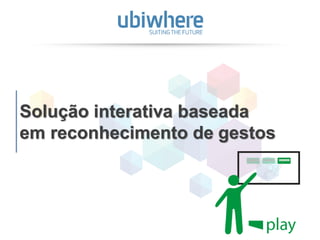 28
Solução interativa baseada
em reconhecimento de gestos
 