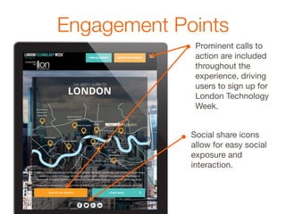 Engagement Points
Prominent calls to
action are included
throughout the
experience, driving
users to sign up for
London Te...