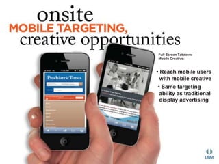 Full-Screen Takeover 
Mobile Creative: 
• Reach mobile users 
with mobile creative 
• Same targeting 
ability as traditional 
display advertising 
 