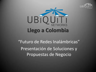 Llego a Colombia “Futuro de Redes Inalámbricas” Presentación de Soluciones y Propuestas de Negocio 
