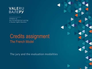 Credits assignment
The French Model
The jury and the evaluation modalities
 