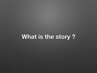 What is the story ?
 
