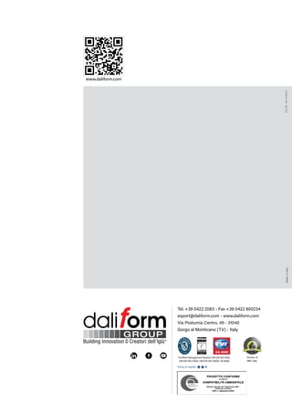www.daliform.com
DG_UB
-
Rev.
16-02/22
Made
in
Italy
Rating di legalità:
Certified Management System UNI EN ISO 9001,
UNI EN ISO 14001, UNI EN ISO 45001, SA 8000
Tel. +39 0422 2083 - Fax +39 0422 800234
export@daliform.com - www.daliform.com
Via Postumia Centro, 49- 31040
Gorgo al Monticano (TV) - Italy
Partner of
GBC Italy
 
