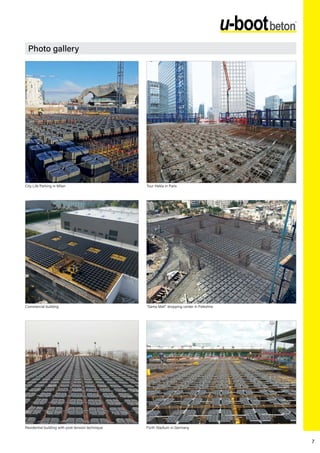 7
Photo gallery
City Life Parking in Milan
“Sama Mall” shopping center in Palestine
Tour Hekla in Paris
Residential building with post-tension technique Fürth Stadium in Germany
Commercial building
 