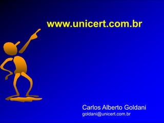 www.unicert.com.br
Compromisso
com
segurança
39
www.unicert.com.br
Carlos Alberto Goldani
goldani@unicert.com.br
 