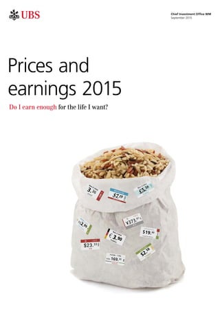 a b
Prices and
earnings 2015
Do I earn enough for the life I want?
Chief Investment Office WM
September 2015
 