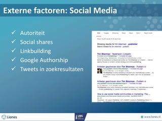 Externe factoren: Social Media
 Autoriteit
 Social shares
 Linkbuilding
 Google Authorship
 Tweets in zoekresultaten
 