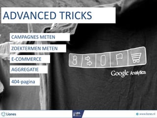 ADVANCED TRICKS
ZOEKTERMEN METEN
E-COMMERCE
AGGREGATIE
CAMPAGNES METEN
404-pagina
 