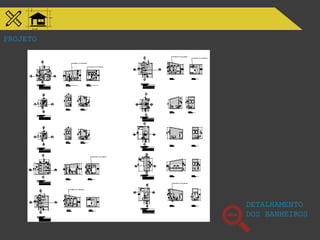 PROJETO
DETALHAMENTO
DOS BANHEIROS
 