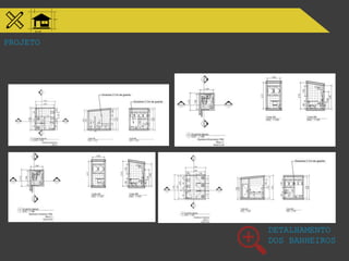 PROJETO
DETALHAMENTO
DOS BANHEIROS
 