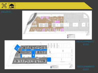 PROJETO
DETALHAMENTO
PISO
DETALHAMENTO
TETO
 