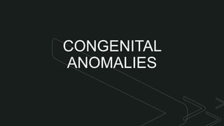 z
z
CONGENITAL
ANOMALIES
 