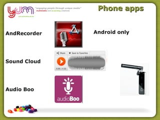 Phone apps


AndRecorder   Android only




Sound Cloud




Audio Boo
 