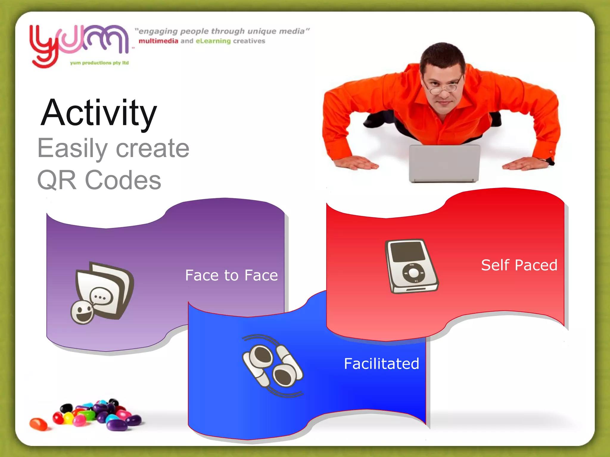 Activity
Easily create
QR Codes


                                         Self Paced
            Face to Face




                           Facilitated
 