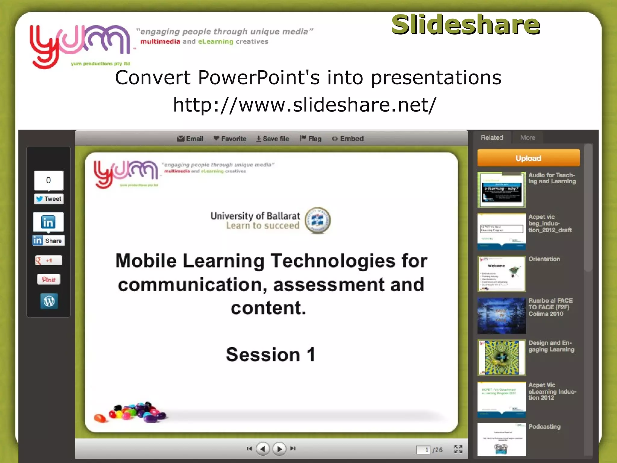 Slideshare

Convert PowerPoint's into presentations
     http://www.slideshare.net/
 