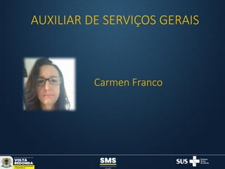 AUXILIAR DE SERVIÇOS GERAIS
Carmen Franco
 