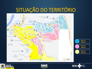 SITUAÇÃO DO TERRITÓRIO
Área 29 –
Equipe 1
Área 39 –
Equipe 2
Área 44 –
Equipe 3
 