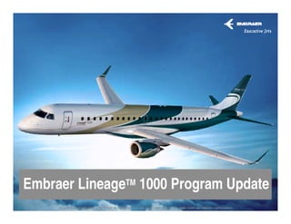 Embraer LineageTM 1000 Program Update
 