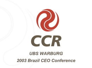 UBS WARBURG
2003 Brazil CEO Conference
 