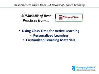 Best Practices culled from … A Review of Flipped Learning
SUMMARY of Best
Practices from …
• Using Class Time for Active Learning
• Personalized Learning
• Customized Learning Materials
 