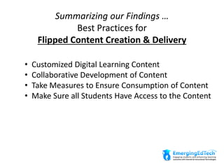 Summarizing our Findings …
Best Practices for
Flipped Content Creation & Delivery
• Customized Digital Learning Content
• Collaborative Development of Content
• Take Measures to Ensure Consumption of Content
• Make Sure all Students Have Access to the Content
 