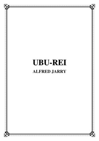 UUBBUU--RREEII
ALFRED JARRY
 