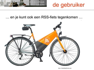 …  en je kunt ook een RSS-fiets tegenkomen … de gebruiker bron: fackeldeyfinds.com 