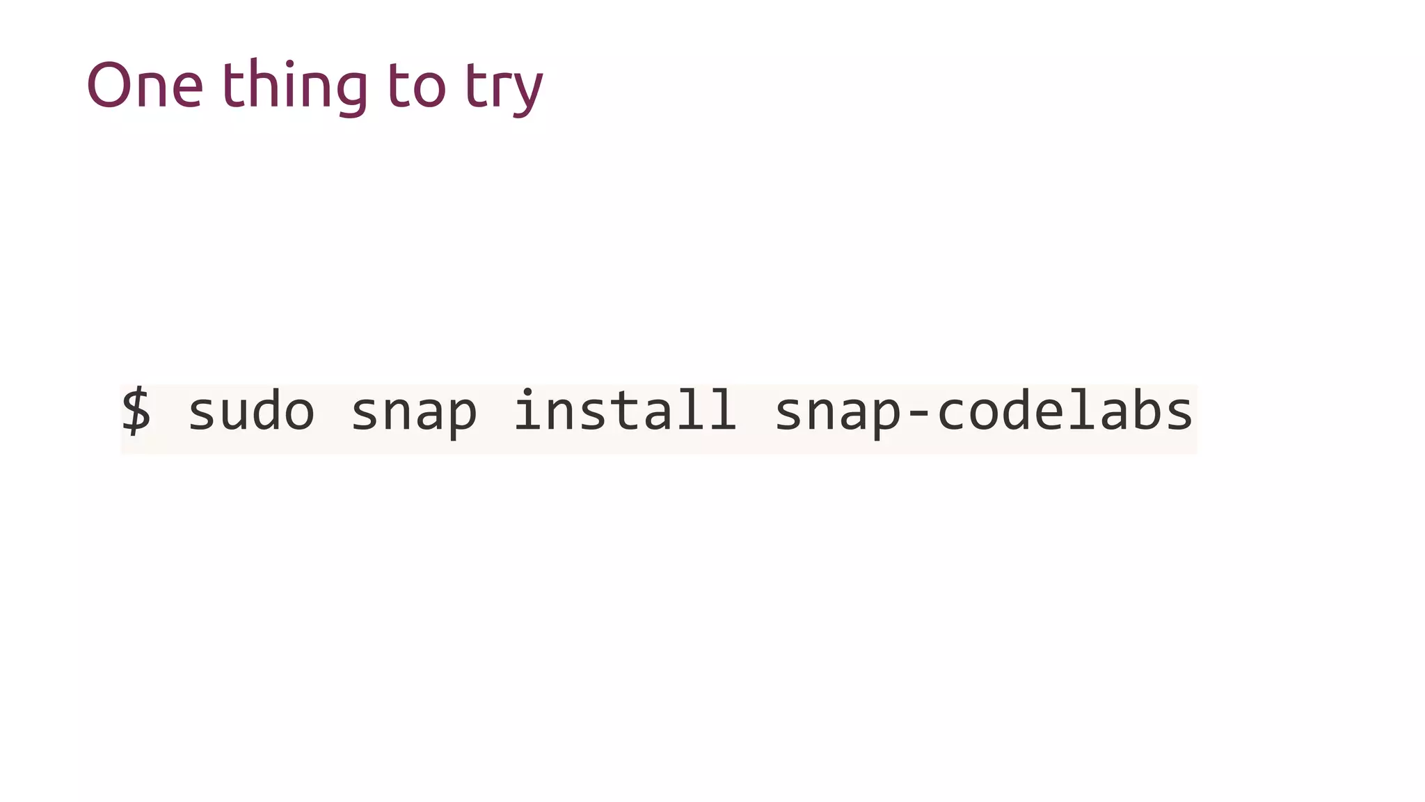 One thing to try
$ sudo snap install snap-codelabs
 