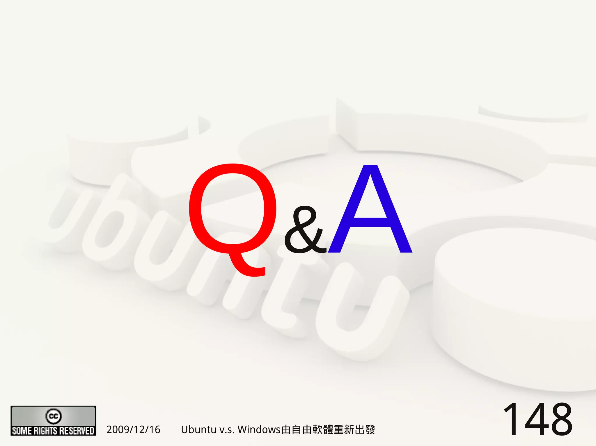 Q& A
2009/12/16   Ubuntu v.s. Windows由自由軟體重新出發   148
 