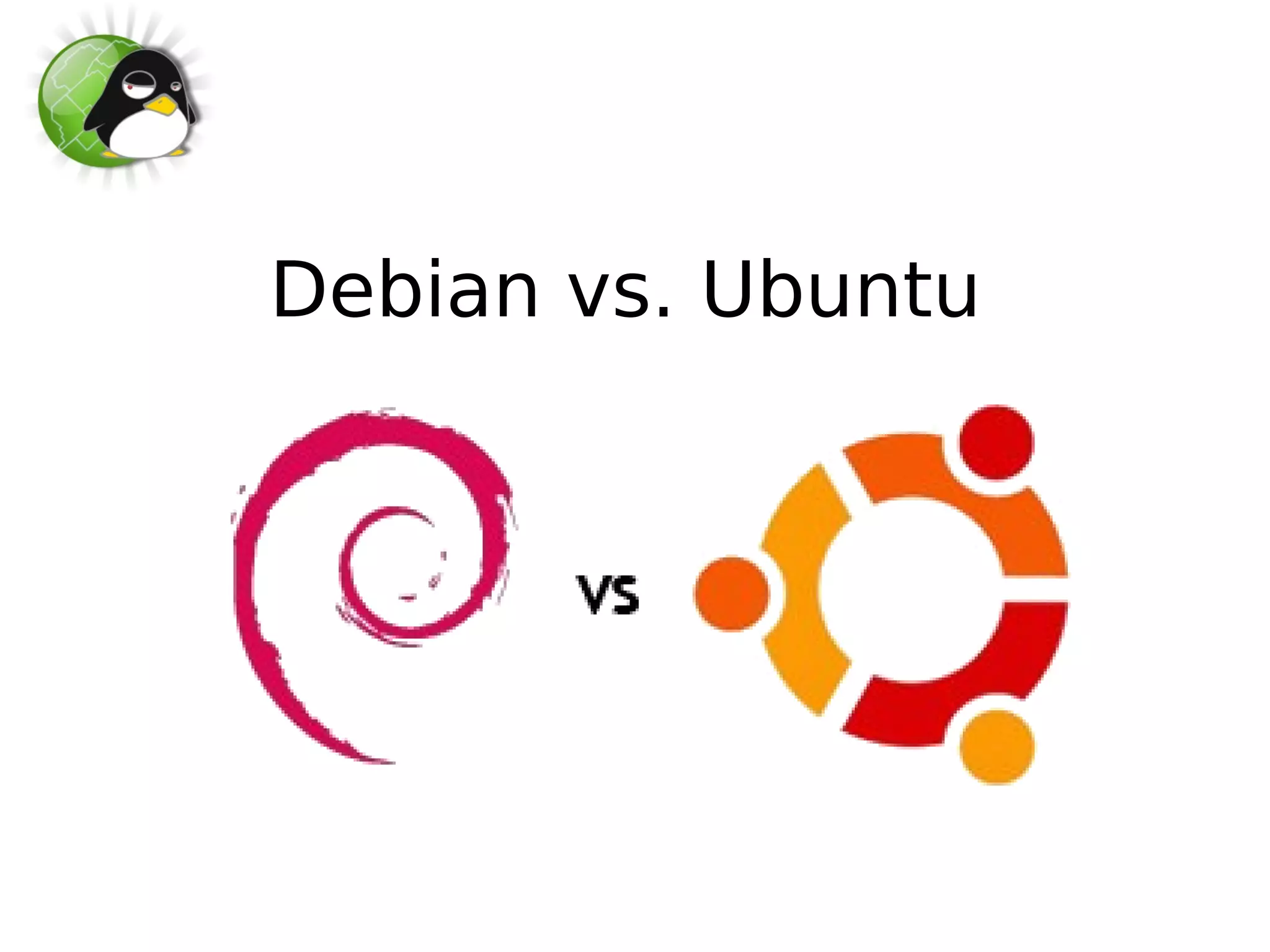 Debian vs. Ubuntu
 