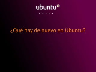 ¿Qué hay de nuevo en Ubuntu?
 