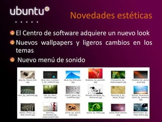 Novedades estéticas
El Centro de software adquiere un nuevo look
Nuevos wallpapers y ligeros cambios en los
temas
Nuevo menú de sonido
 