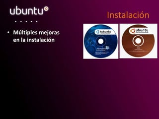 Instalación
• Múltiples mejoras
en la instalación
 