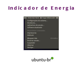 Ubuntu 11.10 Oneiric Ocelot Lançado em 13 de outubro 