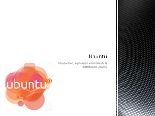 Introduccion, explicacion e historia de la distribucion Ubuntu Ubuntu 