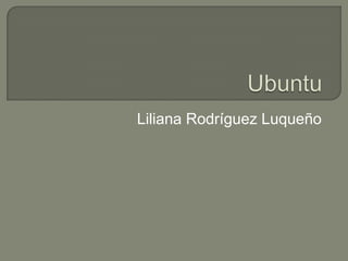 Ubuntu Liliana Rodríguez Luqueño 