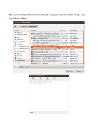 Maka akan muncul jendela untuk memilih file audio yang ingin dikonversi, pilihlah file mp3 yang
ingin dikonversi ke ogg :
 