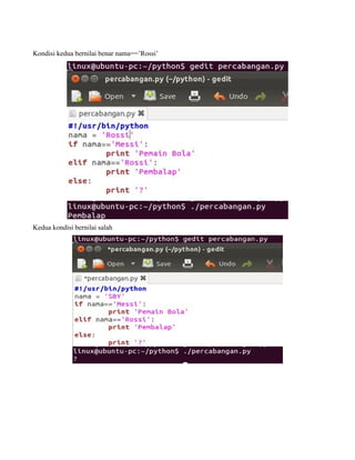 Kondisi kedua bernilai benar nama==’Rossi’




Kedua kondisi bernilai salah
 