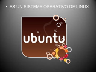 • ES UN SISTEMA OPERATIVO DE LINUX