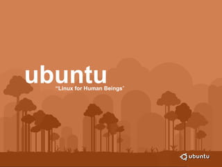 ubuntu “ Linux for Human Beings ” 